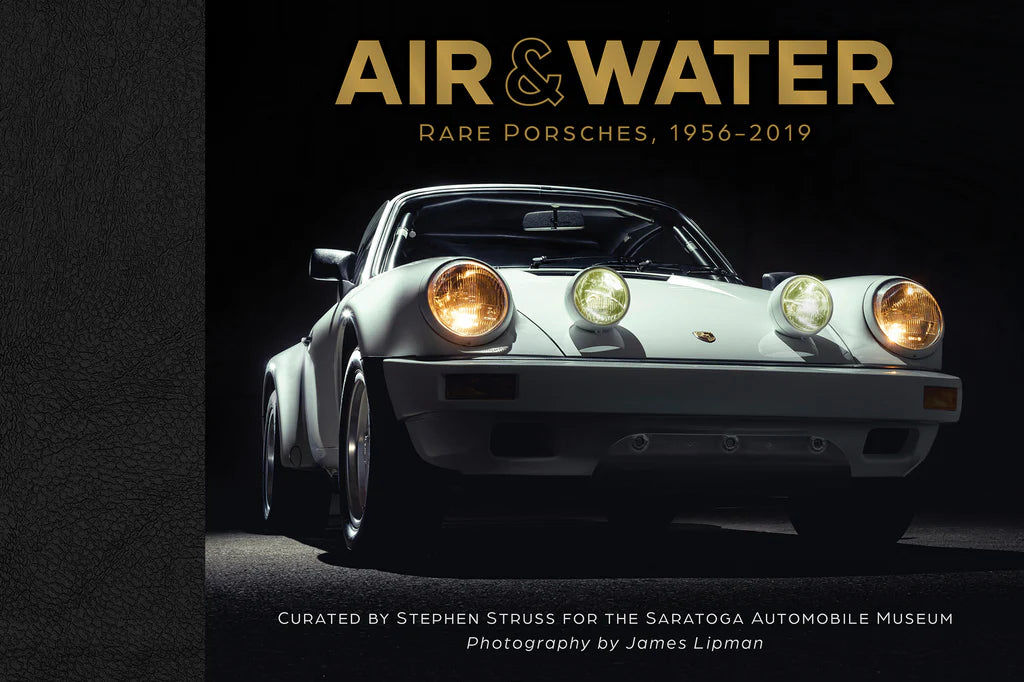 Air & Water : Rare Porsches, 1956–2019 By Saratoga Automobile Museum and Photographs By James Lipman