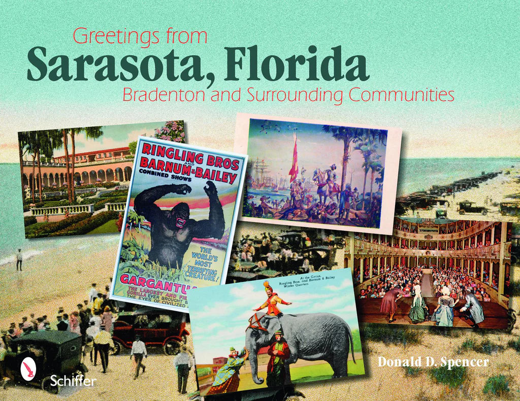 Greetings from Sarasota, Florida: Bradenton and Surrounding Communities By Donald D. Spencer