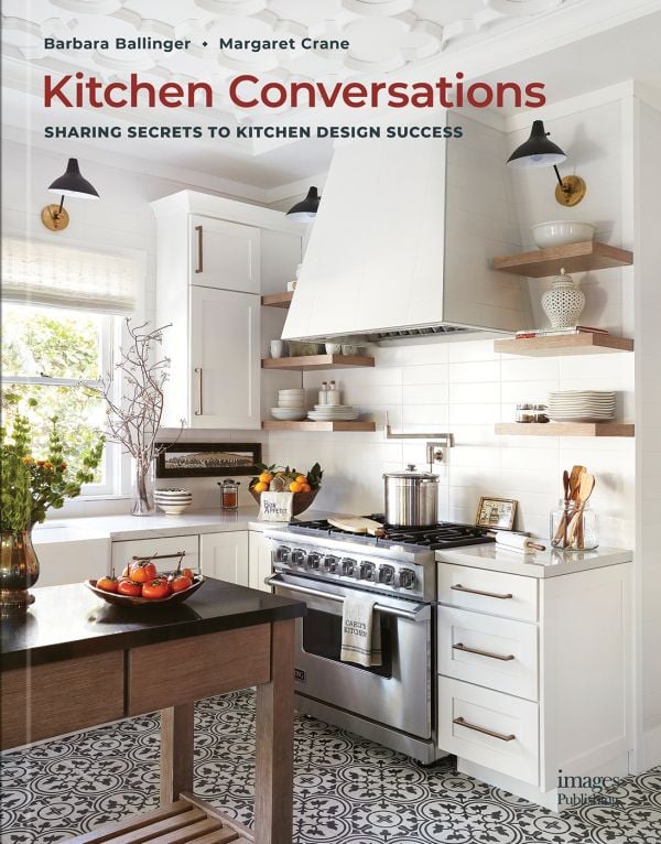 Kitchen Conversations: Sharing Secrets to Kitchen Design Success By Barbara Ballinger / Margaret Crane
