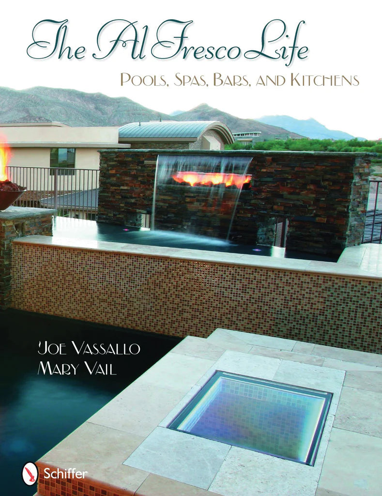 The Al Fresco Life: Pools, Spas, Bars, and Kitchens By Joe Vassallo